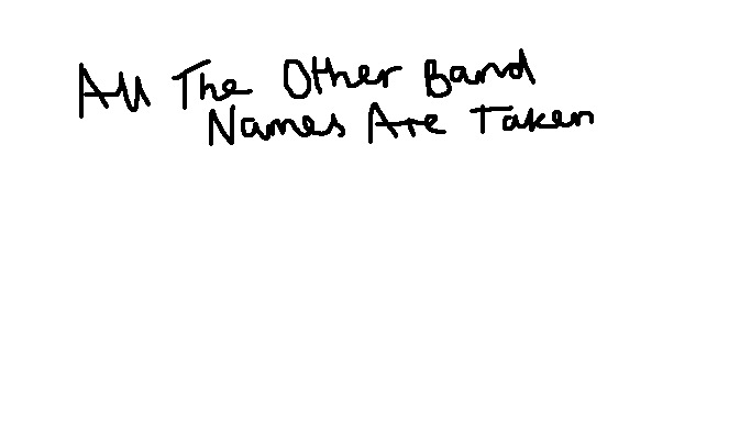 All The Other Band Names Are Taken